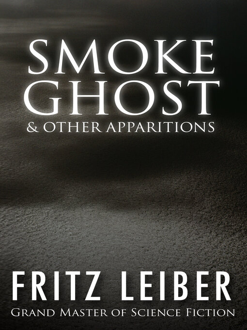 Title details for Smoke Ghost & Other Apparitions by Fritz Leiber - Available